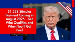 $1,338 Stimulus Payment Coming in August 2025 – See Who Qualifies and When You’ll Get Paid