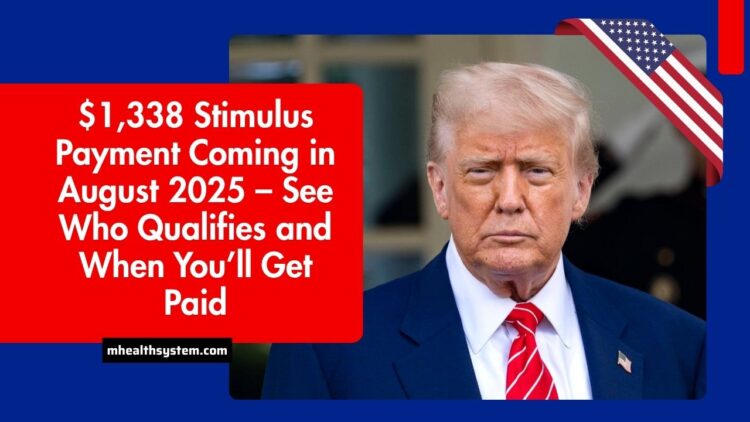 $1,338 Stimulus Payment Coming in August 2025 – See Who Qualifies and When You’ll Get Paid