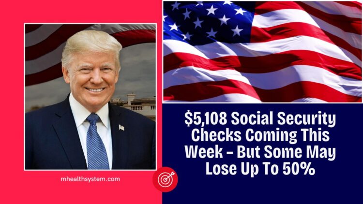 $5,108 Social Security Checks Coming This Week – But Some May Lose Up To 50%