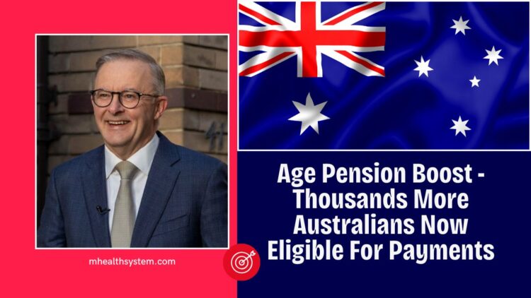 Age Pension Boost – Thousands More Australians Now Eligible For Payments