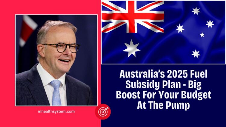 Australia’s 2025 Fuel Subsidy Plan - Big Boost For Your Budget At The Pump