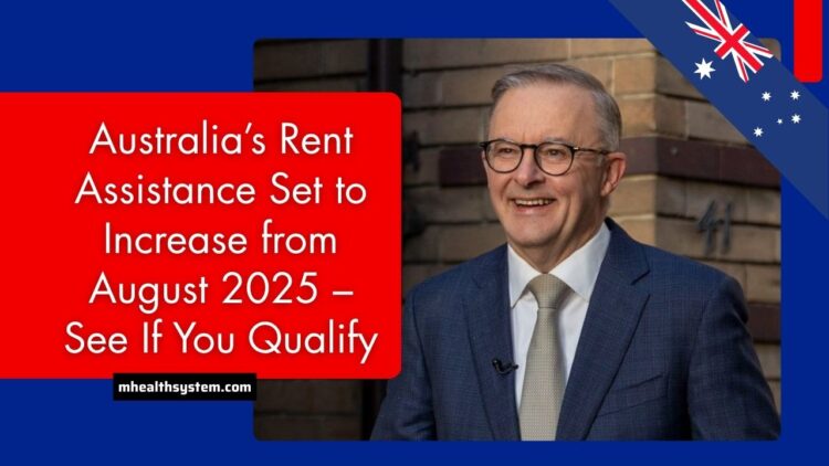 Australia’s Rent Assistance Set to Increase from August 2025 – See If You Qualify