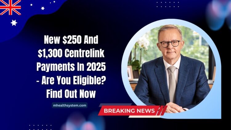 New $250 And $1,300 Centrelink Payments In 2025 – Are You Eligible? Find Out Now