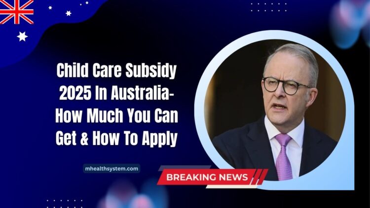 Child Care Subsidy 2025 In Australia- How Much You Can Get & How To Apply